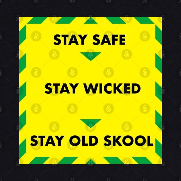 Stay Safe Stay Wicked Stay Old Skool by oink